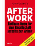 AFTER WORK - Radikale Ideen für eine Gesellschaft jenseits der Arbeit